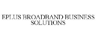 EPLUS BROADBAND BUSINESS SOLUTIONS