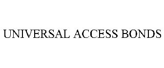 UNIVERSAL ACCESS BONDS