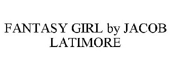 FANTASY GIRL BY JACOB LATIMORE