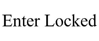 ENTER LOCKED