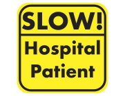 SLOW! HOSPITAL PATIENT