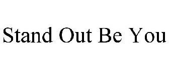STAND OUT BE YOU