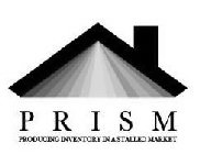 PRISM PRODUCING INVENTORY IN A STALLED MARKET