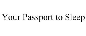 YOUR PASSPORT TO SLEEP