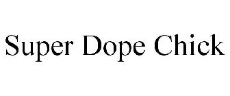 SUPER DOPE CHICK