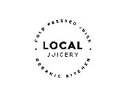 · COLD PRESSED JUICE · LOCAL JUICERY ORGANIC KITCHEN