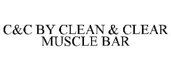 C&C BY CLEAN & CLEAR MUSCLE BAR