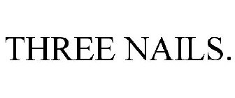 THREE NAILS.