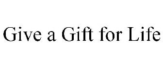 GIVE A GIFT FOR LIFE