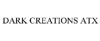 DARK CREATIONS ATX