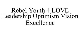 REBEL YOUTH 4 LOVE LEADERSHIP OPTIMISM VISION EXCELLENCE