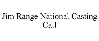 JIM RANGE NATIONAL CASTING CALL