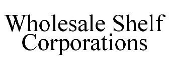 WHOLESALE SHELF CORPORATIONS