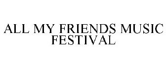 ALL MY FRIENDS MUSIC FESTIVAL