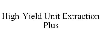 HIGH-YIELD UNIT EXTRACTION PLUS