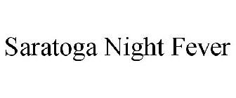SARATOGA NIGHT FEVER