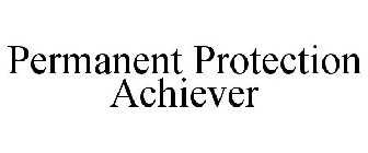 PERMANENT PROTECTION ACHIEVER