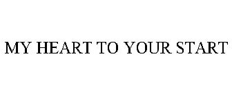 MY HEART TO YOUR START