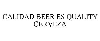 CALIDAD BEER ES QUALITY CERVEZA