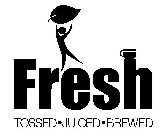 FRESH TOSSED·JUICED· BREWED