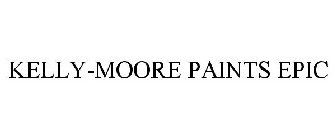 KELLY-MOORE PAINTS EPIC