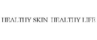 HEALTHY SKIN HEALTHY LIFE