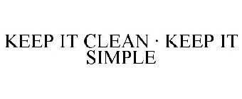 KEEP IT CLEAN · KEEP IT SIMPLE