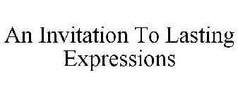 AN INVITATION TO LASTING EXPRESSIONS