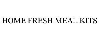 HOME FRESH MEAL KITS