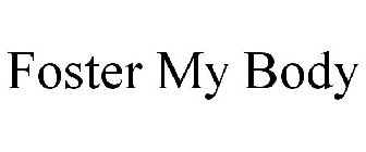 FOSTER MY BODY