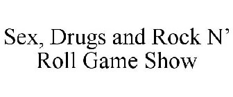 SEX, DRUGS AND ROCK N' ROLL GAME SHOW