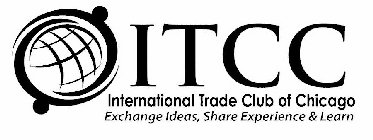 ITCC INTERNATIONAL TRADE CLUB OF CHICAGO EXCHANGE IDEAS, SHARE EXPERIENCE & LEARN