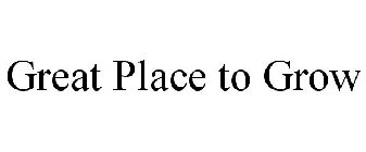 GREAT PLACE TO GROW