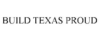 BUILD TEXAS PROUD