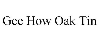 GEE HOW OAK TIN