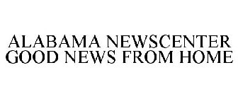 ALABAMA NEWSCENTER GOOD NEWS FROM HOME