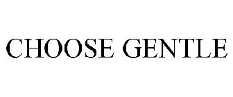 CHOOSE GENTLE