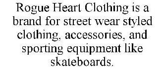 ROGUE HEART CLOTHING IS A BRAND FOR STREET WEAR STYLED CLOTHING, ACCESSORIES, AND SPORTING EQUIPMENT LIKE SKATEBOARDS.