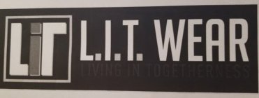 LIT WEAR LIVING IN TOGETHERNESS.