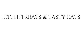 LITTLE TREATS & TASTY EATS