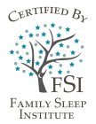 CERTIFIED BY FSI FAMILY SLEEP INSTITUTE