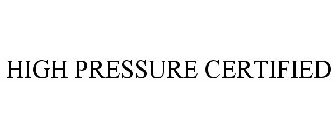 HIGH PRESSURE CERTIFIED