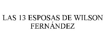 LAS 13 ESPOSAS DE WILSON FERNÁNDEZ