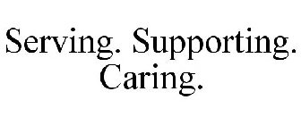 SERVING. SUPPORTING. CARING.