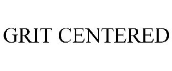 GRIT CENTERED