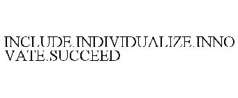 INCLUDE.INDIVIDUALIZE.INNOVATE.SUCCEED.