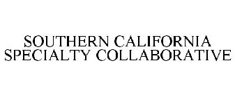 SOUTHERN CALIFORNIA SPECIALTY COLLABORATIVE