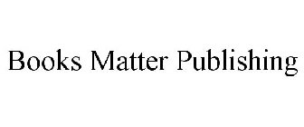 BOOKS MATTER PUBLISHING