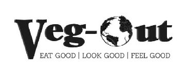 VEG-OUT EAT GOOD | LOOK GOOD | FEEL GOOD
