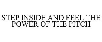 STEP INSIDE AND FEEL THE POWER OF THE PITCH